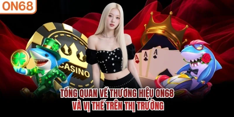 Tổng quan về thương hiệu ON68 và vị thế trên thị trường