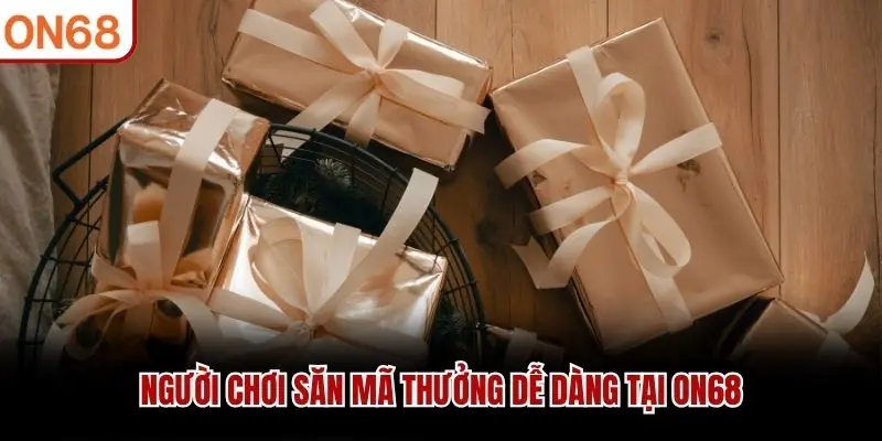 Người chơi săn mã thưởng dễ dàng tại ON68